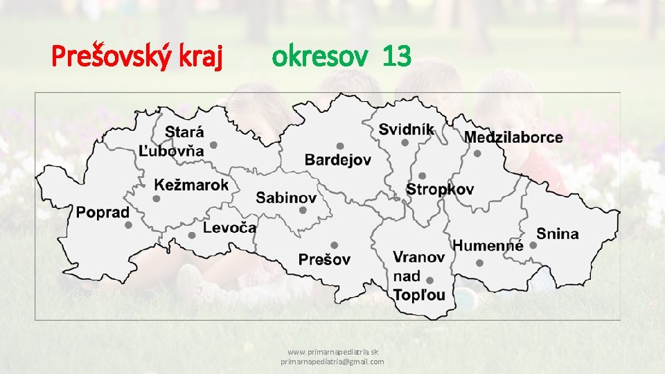 Prešovský kraj okresov 13 www. primarnapediatria. sk primarnapediatria@gmail. com 