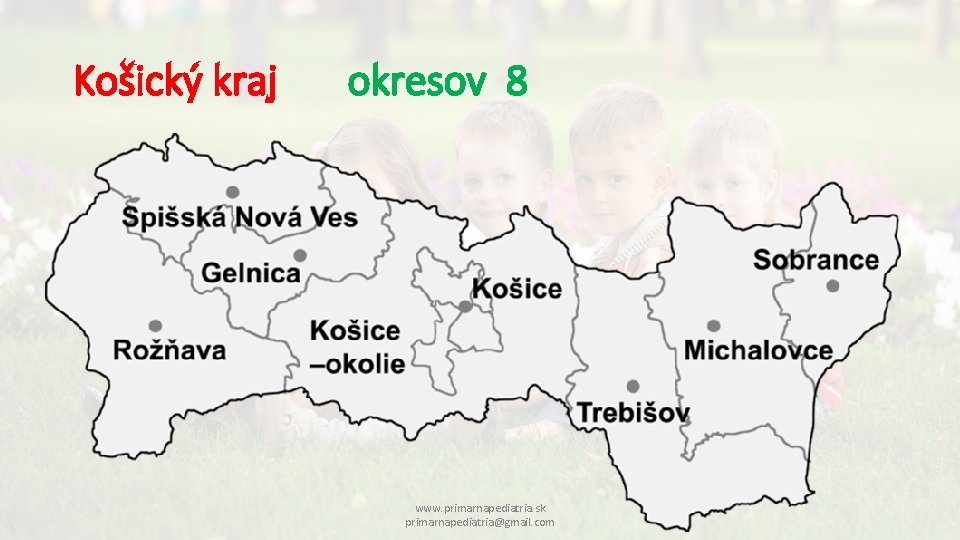 Košický kraj okresov 8 www. primarnapediatria. sk primarnapediatria@gmail. com 
