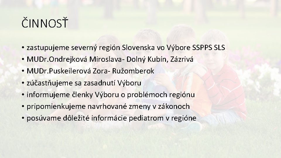 ČINNOSŤ • zastupujeme severný región Slovenska vo Výbore SSPPS SLS • MUDr. Ondrejková Miroslava-
