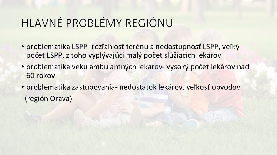 HLAVNÉ PROBLÉMY REGIÓNU • problematika LSPP- rozľahlosť terénu a nedostupnosť LSPP, veľký počet LSPP,