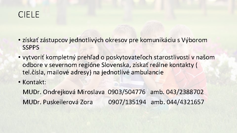 CIELE • získať zástupcov jednotlivých okresov pre komunikáciu s Výborom SSPPS • vytvoriť kompletný