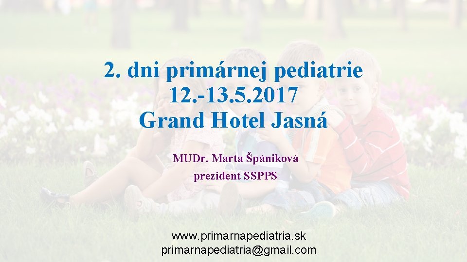 2. dni primárnej pediatrie 12. -13. 5. 2017 Grand Hotel Jasná MUDr. Marta Špániková
