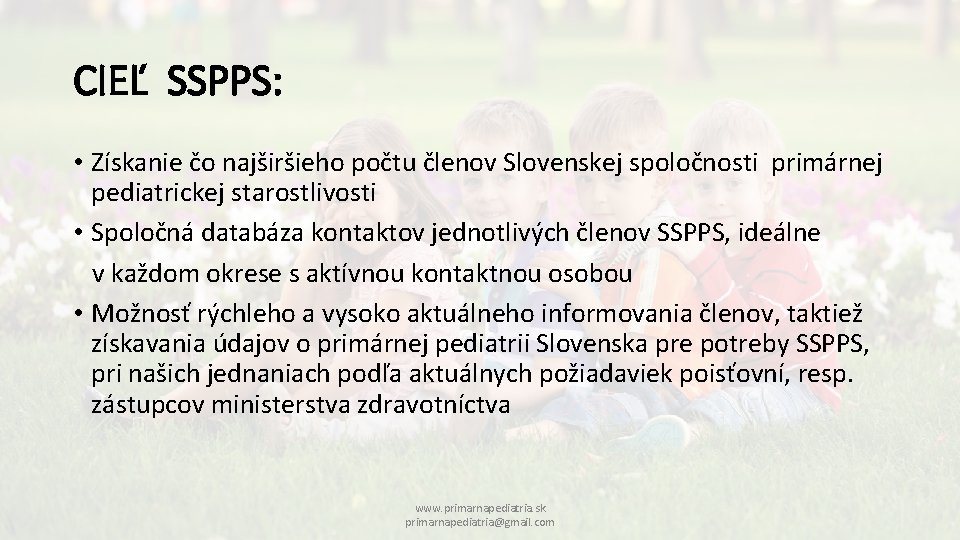 CIEĽ SSPPS: • Získanie čo najširšieho počtu členov Slovenskej spoločnosti primárnej pediatrickej starostlivosti •