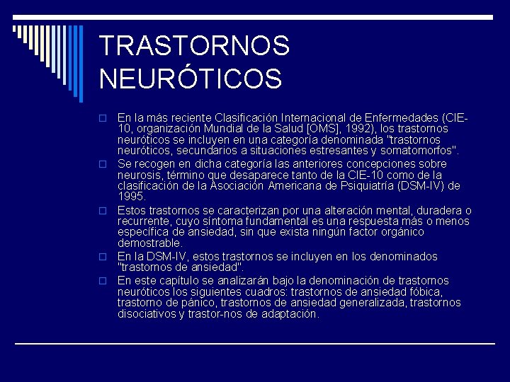 TRASTORNOS NEURÓTICOS o o o En la más reciente Clasificación Internacional de Enfermedades (CIE