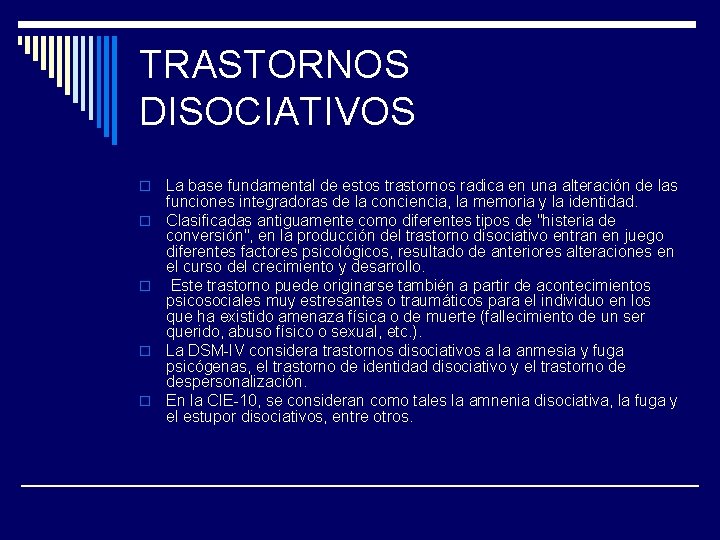 TRASTORNOS DISOCIATIVOS o o o La base fundamental de estos trastornos radica en una