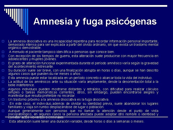 Amnesia y fuga psicógenas o o o La amnesia disociativa es una incapacidad repentina