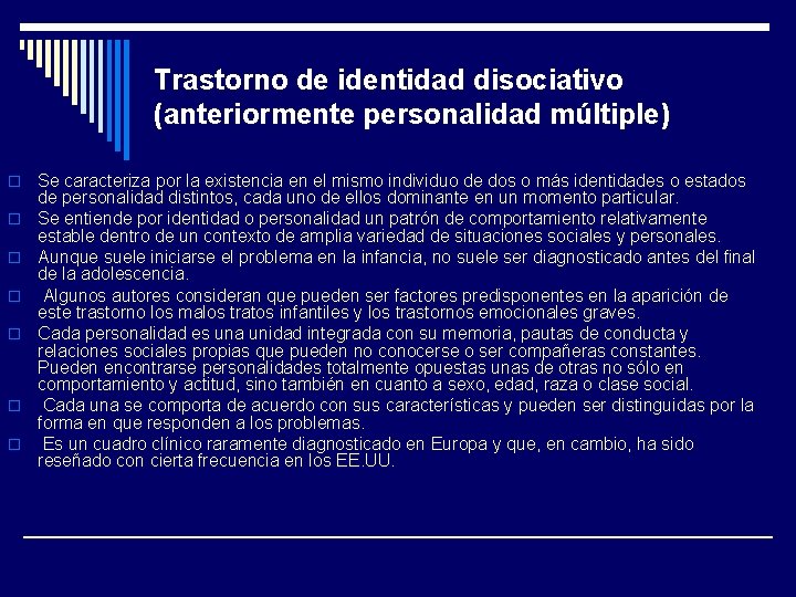 Trastorno de identidad disociativo (anteriormente personalidad múltiple) o o o o Se caracteriza por