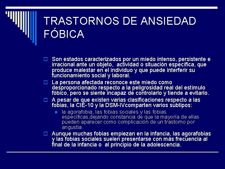 TRASTORNOS DE ANSIEDAD FÓBICA o Son estados caracterizados por un miedo intenso, persistente e