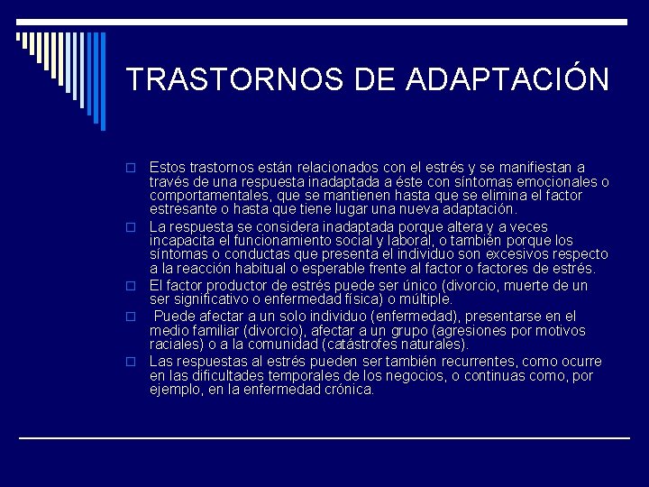 TRASTORNOS DE ADAPTACIÓN o o o Estos trastornos están relacionados con el estrés y