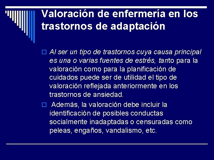 Valoración de enfermería en los trastornos de adaptación o Al ser un tipo de