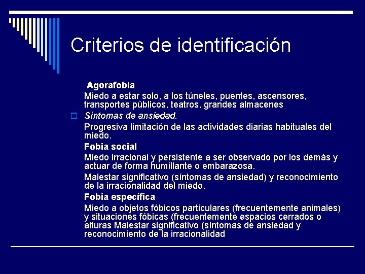 Criterios de identificación Agorafobia Miedo a estar solo, a los túneles, puentes, ascensores, transportes