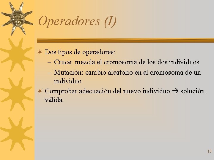 Operadores (I) ¬ Dos tipos de operadores: – Cruce: mezcla el cromosoma de los