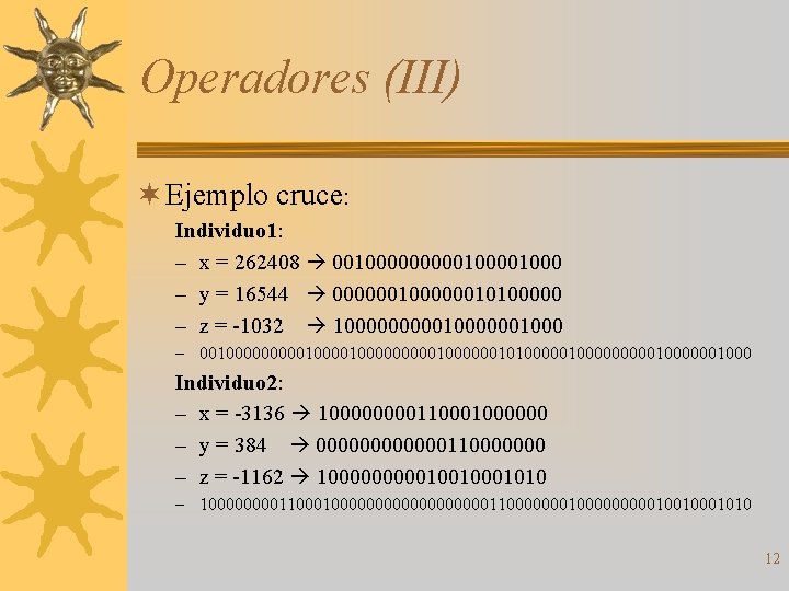 Operadores (III) ¬ Ejemplo cruce: Individuo 1: – x = 262408 001000001000 – y