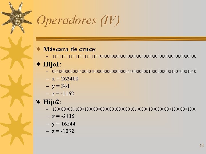 Operadores (IV) ¬ Máscara de cruce: – 11111111111000000000000000000000 ¬ Hijo 1: – 001000001000000000110000000001001010 –
