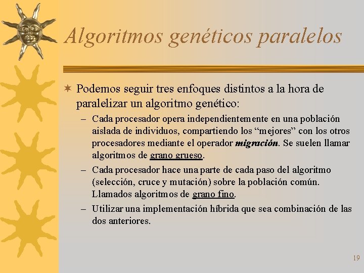 Algoritmos genéticos paralelos ¬ Podemos seguir tres enfoques distintos a la hora de paralelizar