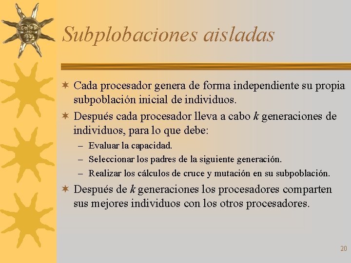 Subplobaciones aisladas ¬ Cada procesador genera de forma independiente su propia subpoblación inicial de