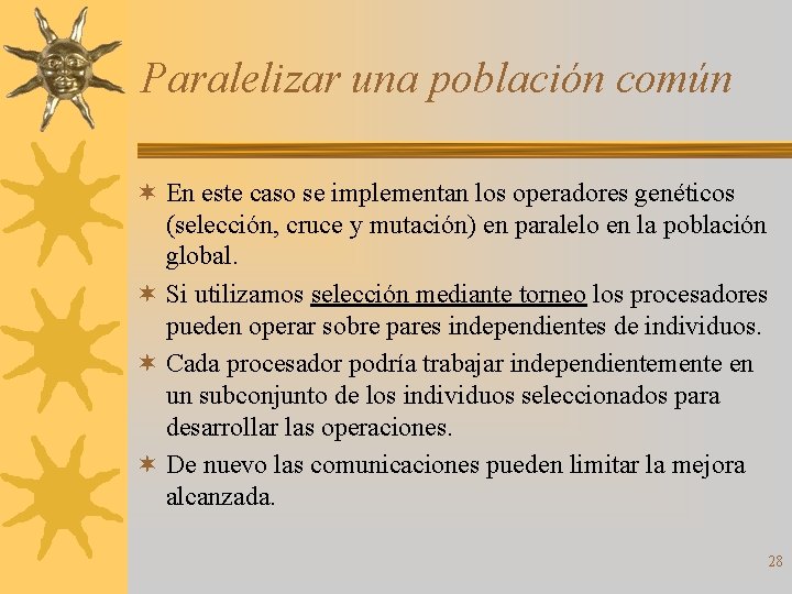 Paralelizar una población común ¬ En este caso se implementan los operadores genéticos (selección,