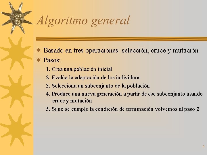 Algoritmo general ¬ Basado en tres operaciones: selección, cruce y mutación ¬ Pasos: 1.