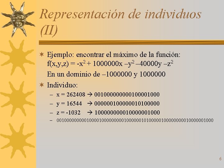 Representación de individuos (II) ¬ Ejemplo: encontrar el máximo de la función: f(x, y,