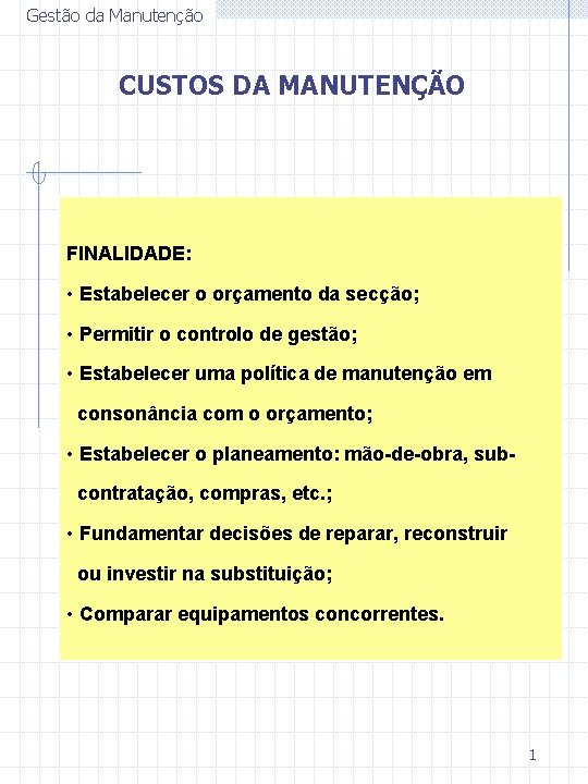 Gestão da Manutenção CUSTOS DA MANUTENÇÃO FINALIDADE: • Estabelecer o orçamento da secção; •