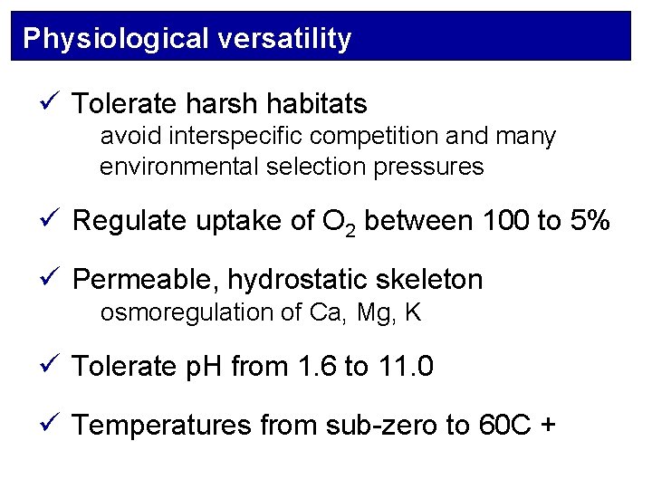 Physiological versatility ü Tolerate harsh habitats avoid interspecific competition and many environmental selection pressures