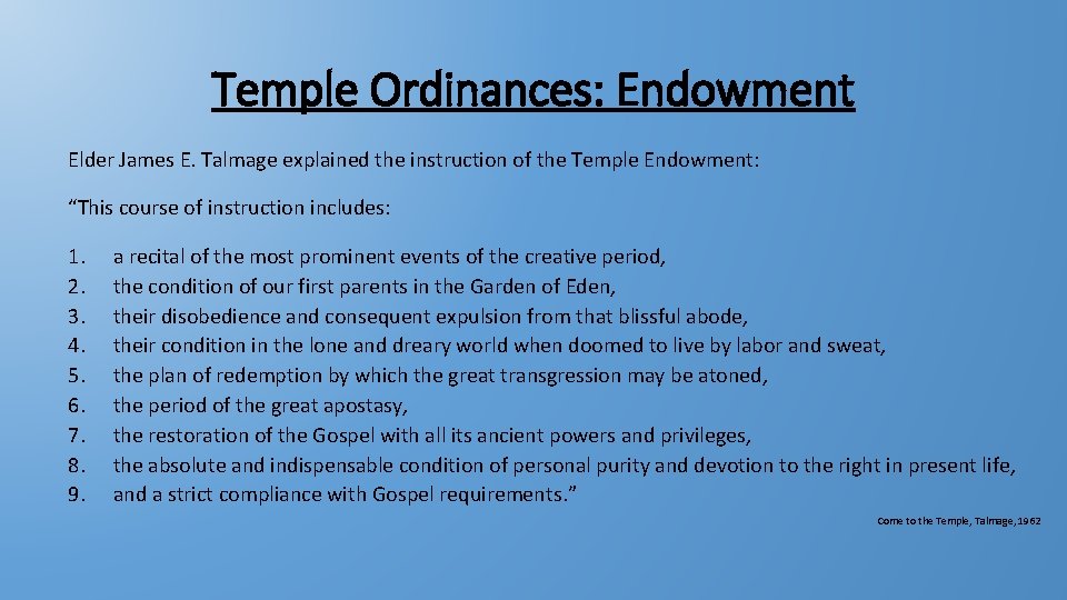 Temple Ordinances: Endowment Elder James E. Talmage explained the instruction of the Temple Endowment: