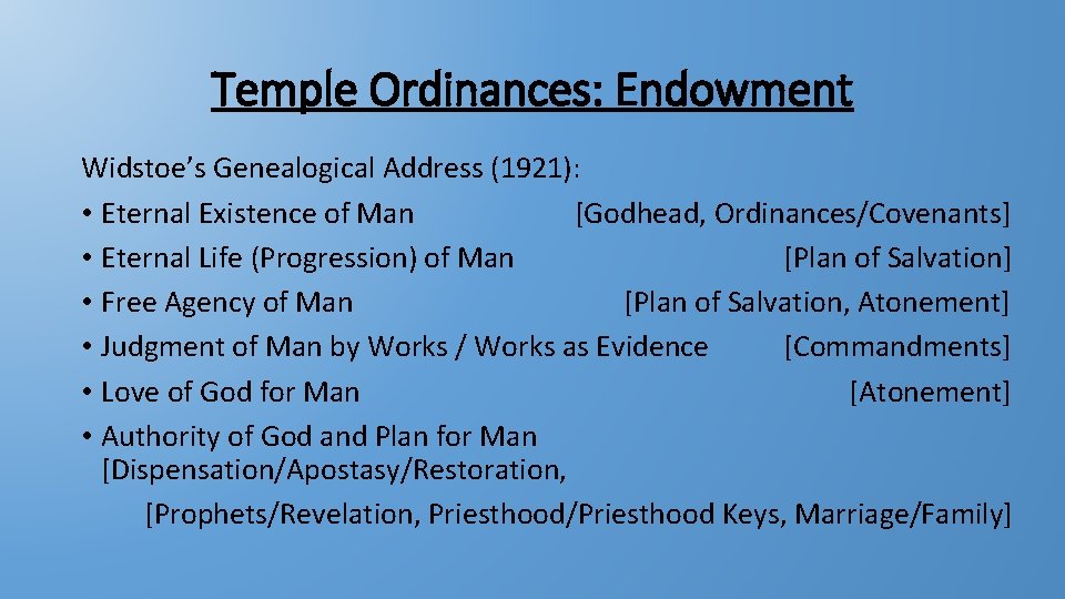 Temple Ordinances: Endowment Widstoe’s Genealogical Address (1921): • Eternal Existence of Man [Godhead, Ordinances/Covenants]