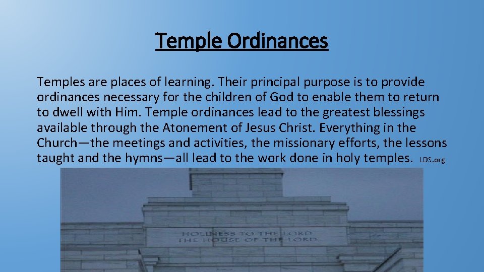 Temple Ordinances Temples are places of learning. Their principal purpose is to provide ordinances Temple Ordinances Temples are places of learning. Their principal purpose is to provide ordinances