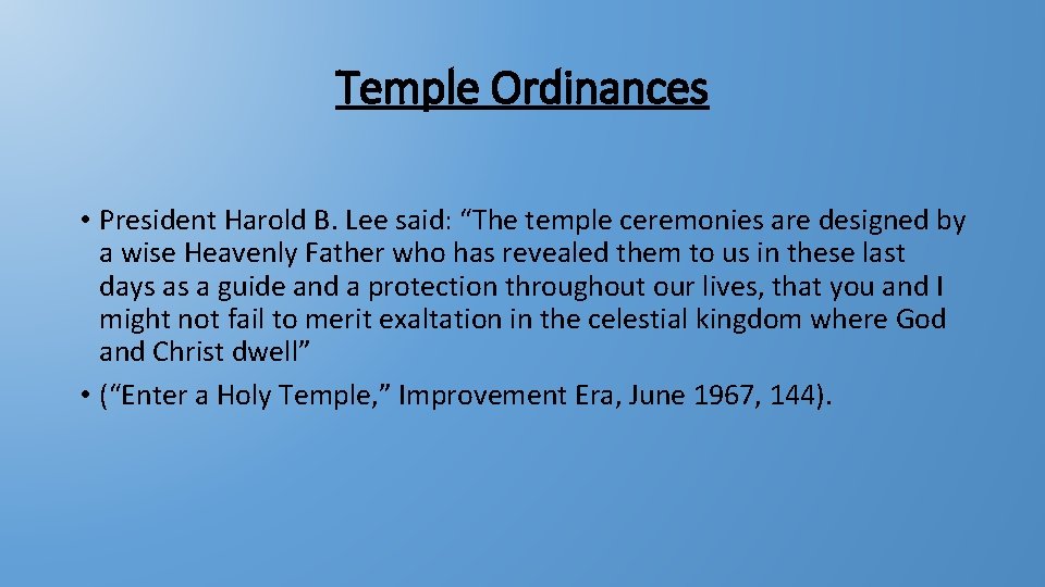 Temple Ordinances • President Harold B. Lee said: “The temple ceremonies are designed by