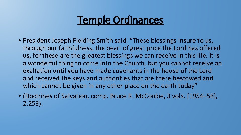 Temple Ordinances • President Joseph Fielding Smith said: “These blessings insure to us, through
