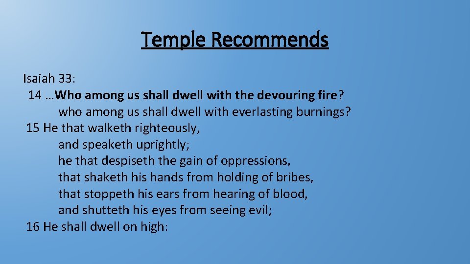 Temple Recommends Isaiah 33: 14 …Who among us shall dwell with the devouring fire? Temple Recommends Isaiah 33: 14 …Who among us shall dwell with the devouring fire?
