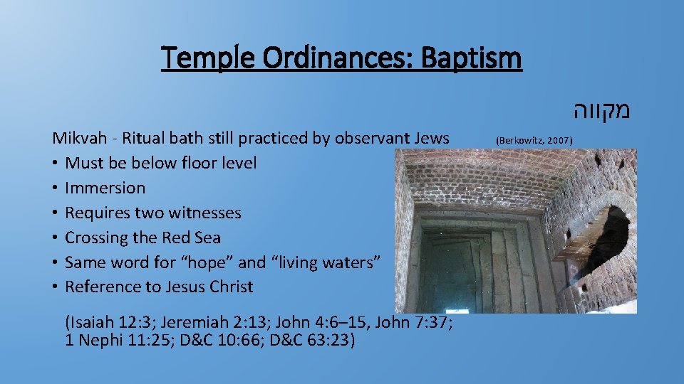 Temple Ordinances: Baptism מקווה Mikvah - Ritual bath still practiced by observant Jews (Berkowitz,