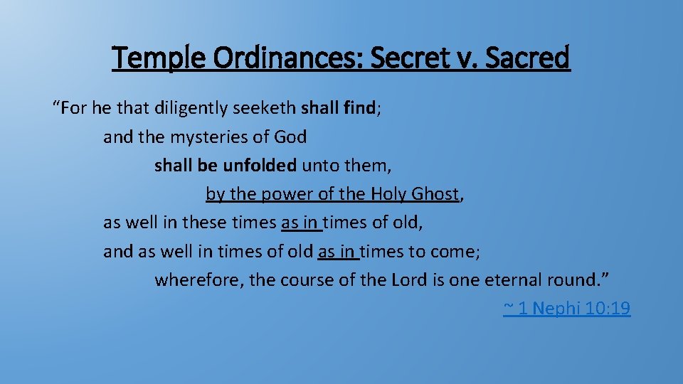 Temple Ordinances: Secret v. Sacred “For he that diligently seeketh shall find; and the