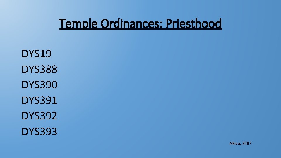 Temple Ordinances: Priesthood DYS 19 DYS 388 DYS 390 DYS 391 DYS 392 DYS