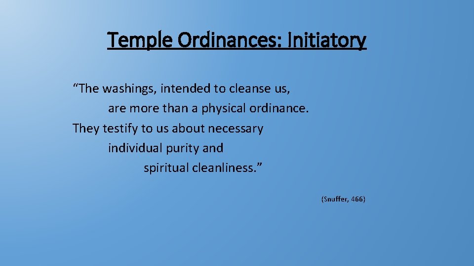Temple Ordinances: Initiatory “The washings, intended to cleanse us, are more than a physical Temple Ordinances: Initiatory “The washings, intended to cleanse us, are more than a physical