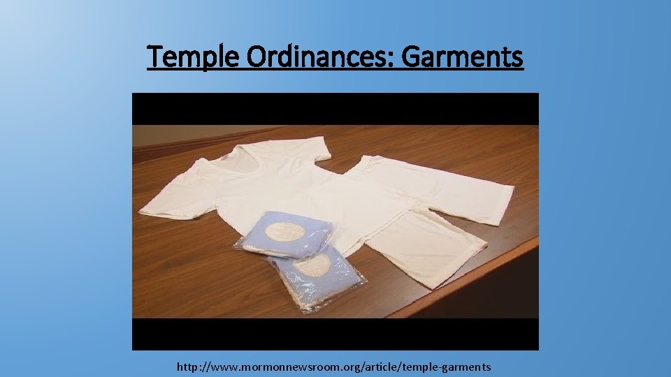 Temple Ordinances: Garments http: //www. mormonnewsroom. org/article/temple-garments 