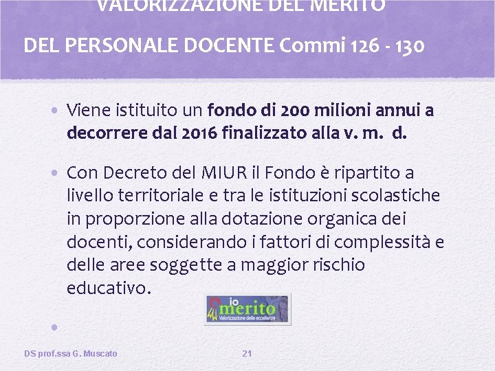 VALORIZZAZIONE DEL MERITO DEL PERSONALE DOCENTE Commi 126 - 130 • Viene istituito un