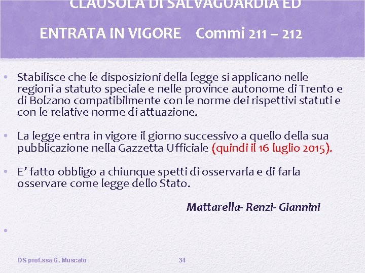 CLAUSOLA DI SALVAGUARDIA ED ENTRATA IN VIGORE Commi 211 – 212 • Stabilisce che