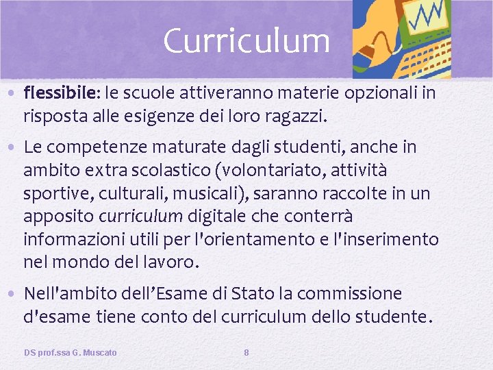 Curriculum • flessibile: le scuole attiveranno materie opzionali in risposta alle esigenze dei loro