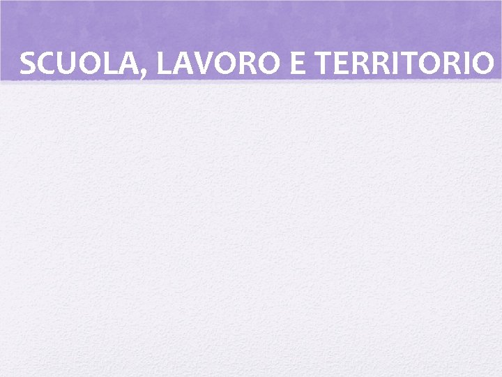 SCUOLA, LAVORO E TERRITORIO 