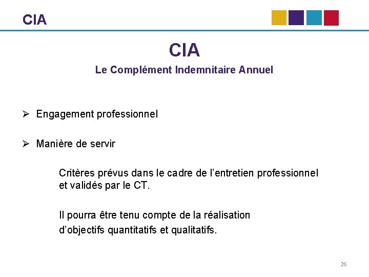 CIA Le Complément Indemnitaire Annuel Ø Engagement professionnel Ø Manière de servir Critères prévus