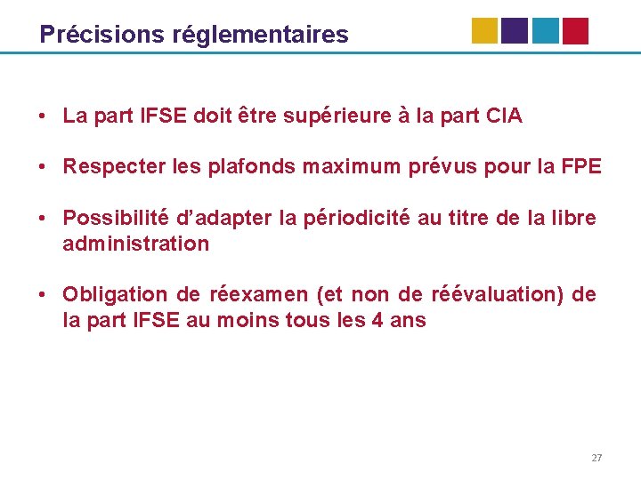 Précisions réglementaires • La part IFSE doit être supérieure à la part CIA •