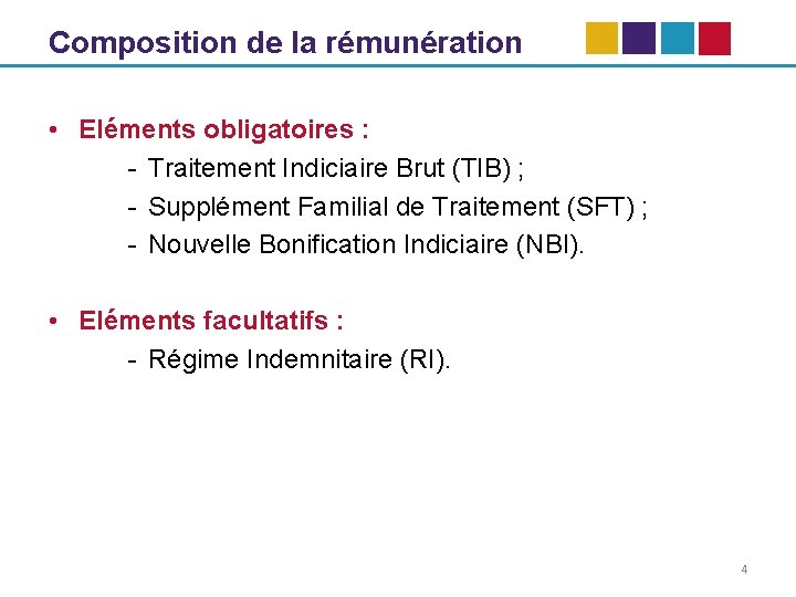 Composition de la rémunération • Eléments obligatoires : - Traitement Indiciaire Brut (TIB) ;