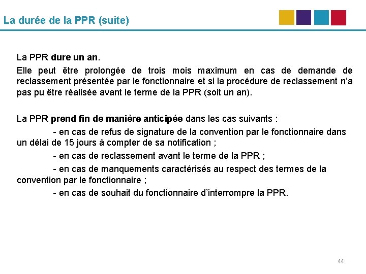 La durée de la PPR (suite) La PPR dure un an. Elle peut être