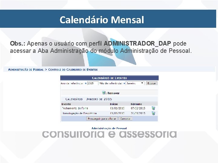 Calendário Mensal Obs. : Apenas o usuário com perfil ADMINISTRADOR_DAP pode acessar a Aba