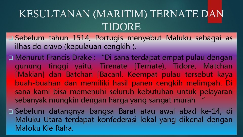 KESULTANAN (MARITIM) TERNATE DAN TIDORE q Sebelum tahun 1514, Portugis menyebut Maluku sebagai as
