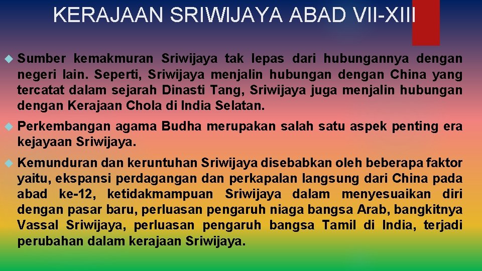 KERAJAAN SRIWIJAYA ABAD VII-XIII Sumber kemakmuran Sriwijaya tak lepas dari hubungannya dengan negeri lain.