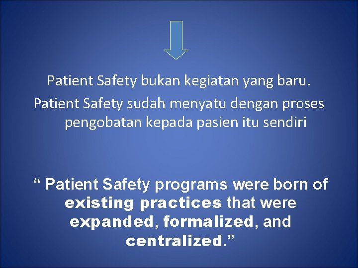 Patient Safety bukan kegiatan yang baru. Patient Safety sudah menyatu dengan proses pengobatan kepada