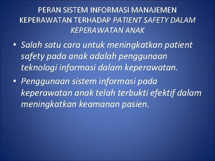 PERAN SISTEM INFORMASI MANAJEMEN KEPERAWATAN TERHADAP PATIENT SAFETY DALAM KEPERAWATAN ANAK • Salah satu