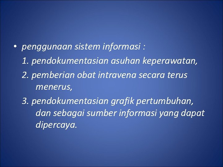  • penggunaan sistem informasi : 1. pendokumentasian asuhan keperawatan, 2. pemberian obat intravena